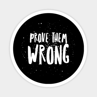 Prove them wrong Magnet